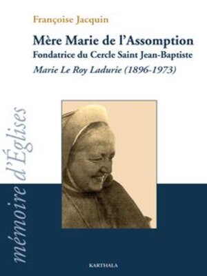 cover image of Mère Marie de l'Assomption Fondatrice du Cercle Saint Jean-Baptiste Marie Le Roy Ladurie (1896-1973)